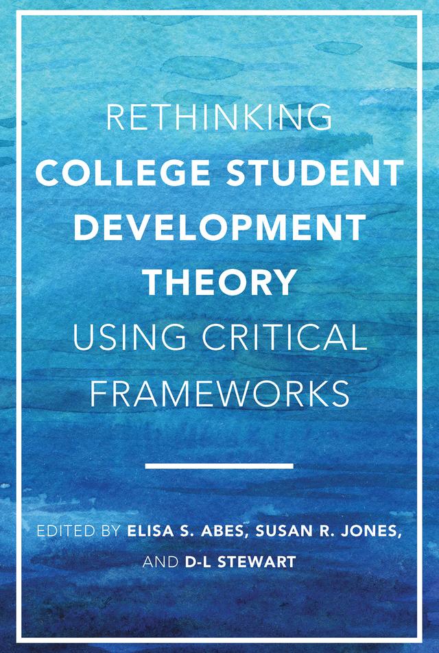 Rethinking College Student Development Theory Using Critical Frameworks by D-L Stewart, Elisa S. Abes, Susan R. Jones