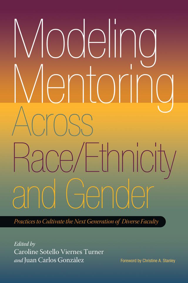 Modeling Mentoring Across Race/Ethnicity and Gender by Caroline Sotello Viernes Turner, Juan Carlos González