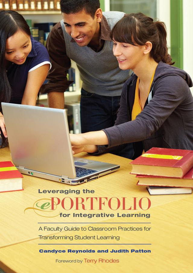 Leveraging the ePortfolio for Integrative Learning by Candyce Reynolds, Judith Patton