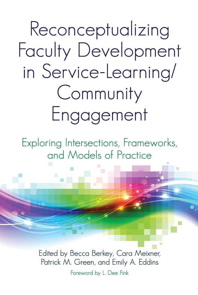 Reconceptualizing Faculty Development in Service-Learning/Community Engagement by Becca Berkey, Cara Meixner, Emily Eddins Rountree, Patrick M. Green