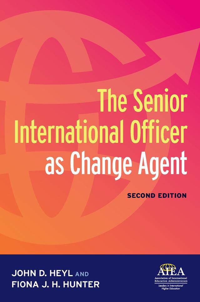 The Senior International Officer as Change Agent by Fiona J. H. Hunter, John D. Heyl