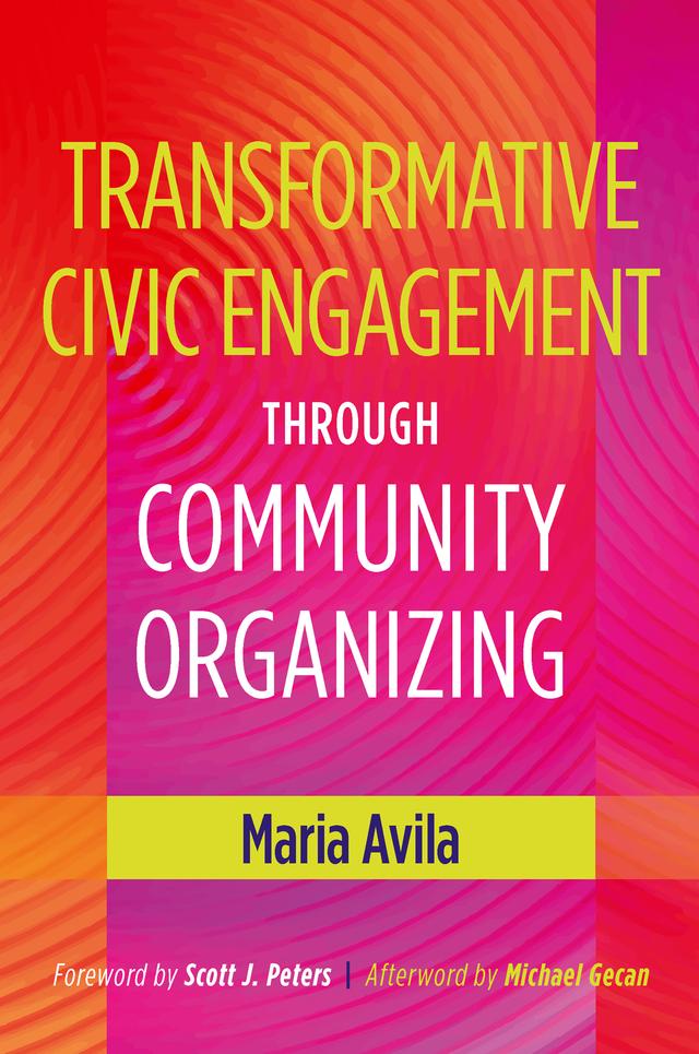 Transformative Civic Engagement Through Community Organizing by Maria Avila