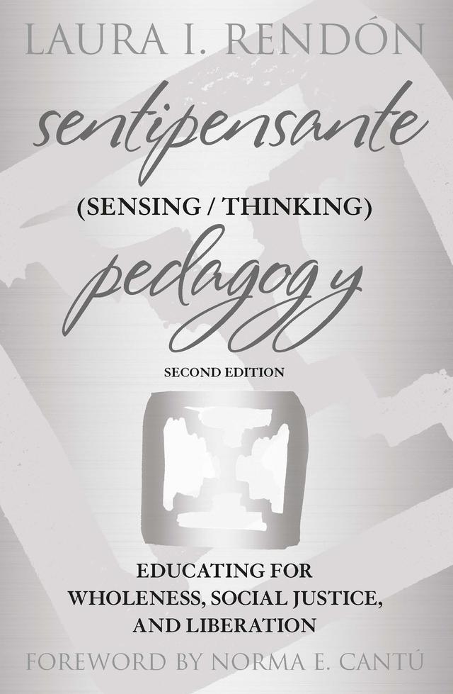 Sentipensante (Sensing / Thinking) Pedagogy by Laura I. Rendón