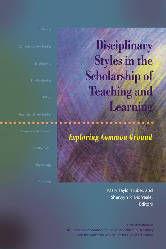 Disciplinary Styles in the Scholarship of Teaching and Learning by Mary Taylor Huber, Sherwyn P. Morreale