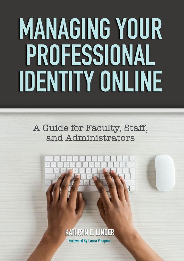 Managing Your Professional Identity Online by Kathryn E. Linder