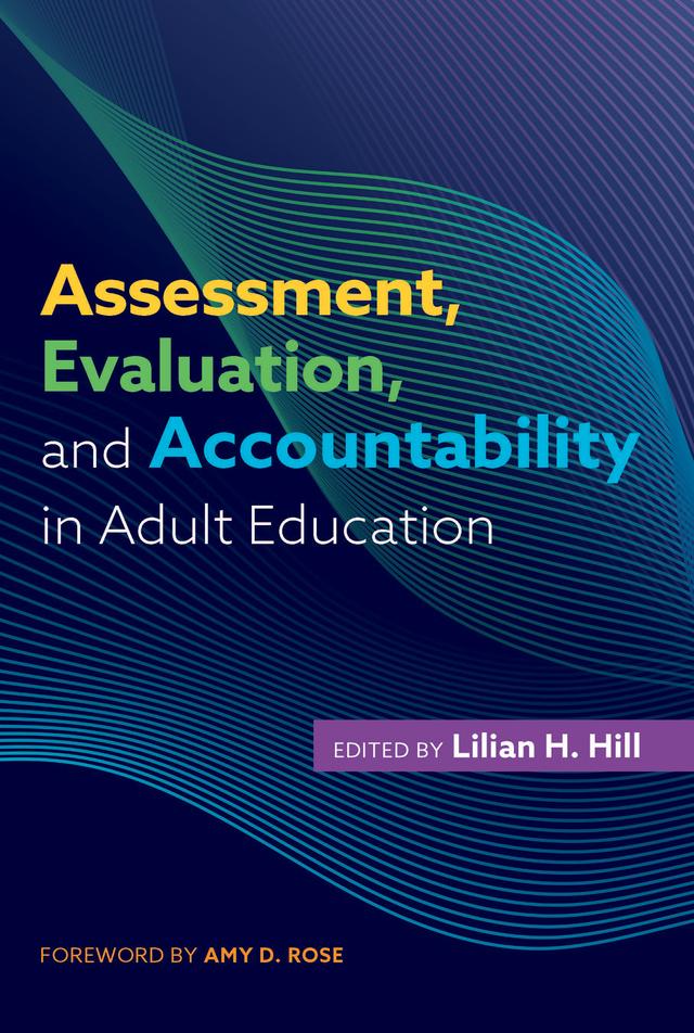 Assessment, Evaluation, and Accountability in Adult Education by Lilian H. Hill