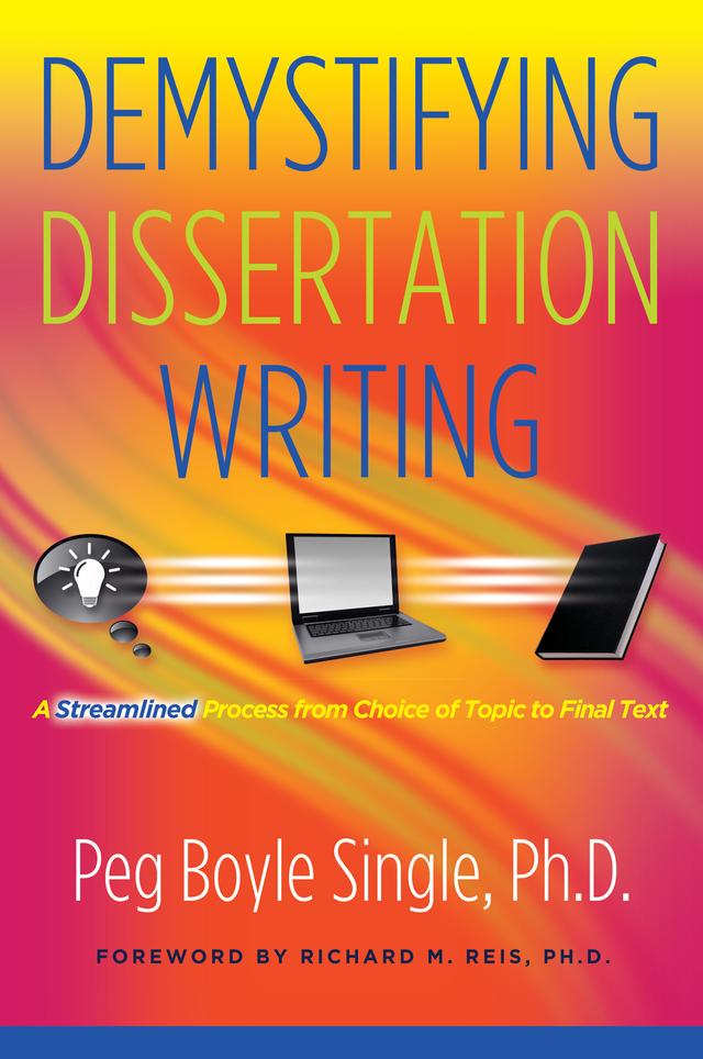 Demystifying Dissertation Writing by Peg Boyle Single