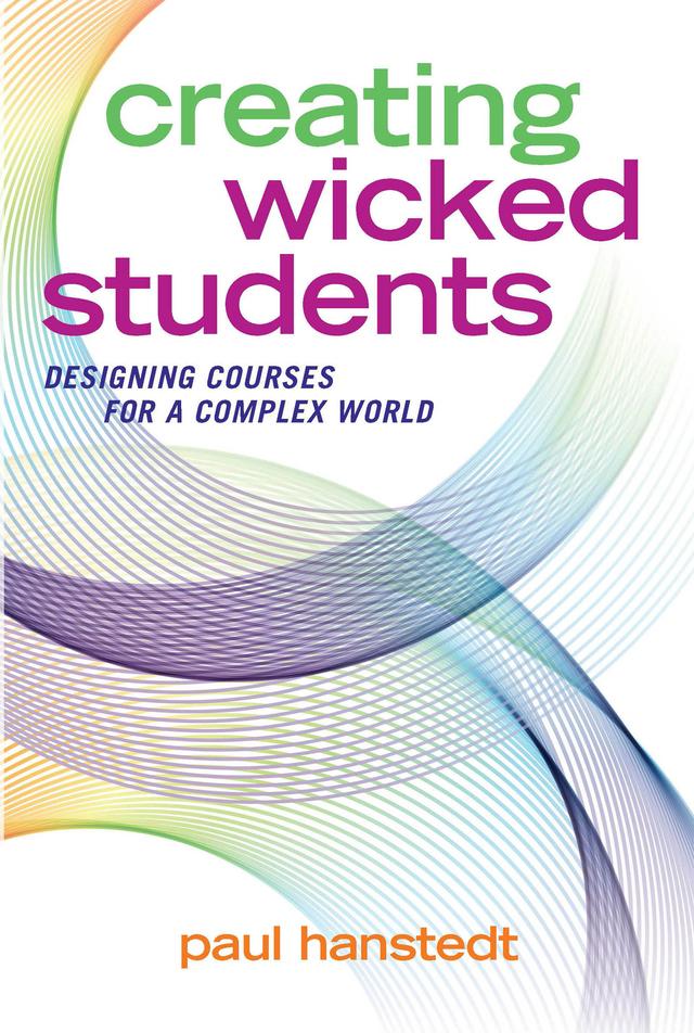 Creating Wicked Students by Paul Hanstedt