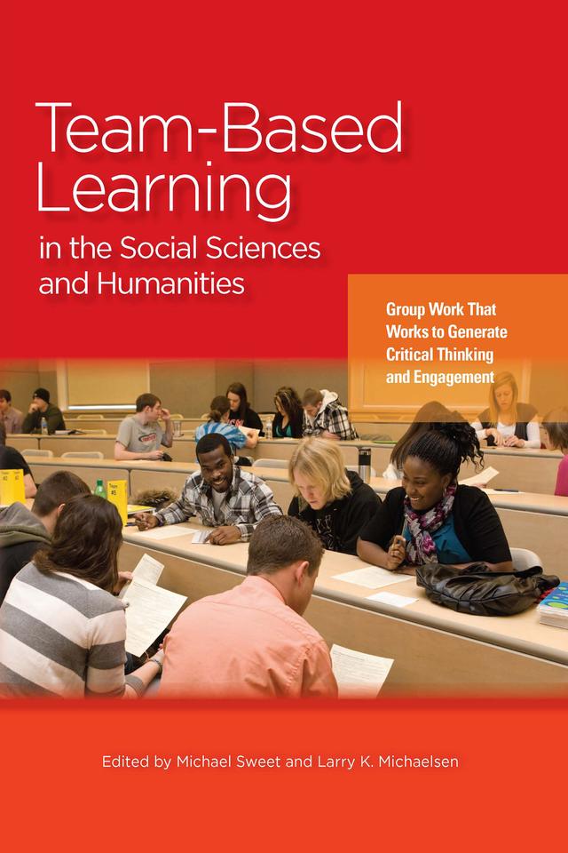 Team-Based Learning in the Social Sciences and Humanities by Larry K. Michaelsen, Michael Sweet