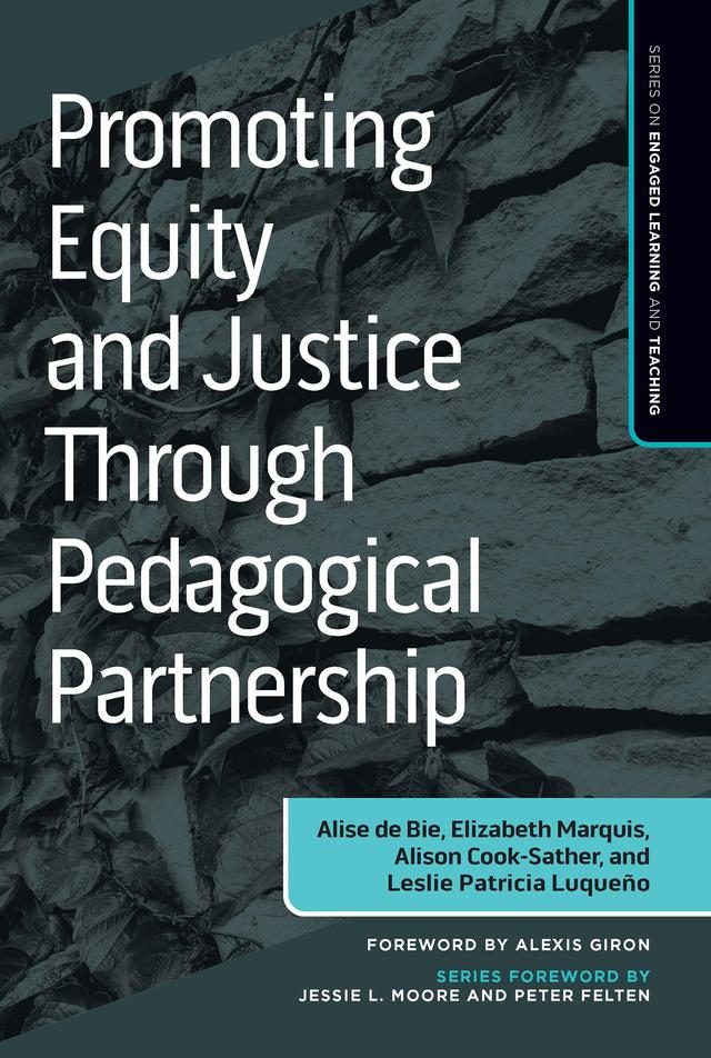 Promoting Equity and Justice Through Pedagogical Partnership by Alise de Bie, Alison Cook-Sather, Elizabeth Marquis, Leslie Luqueño