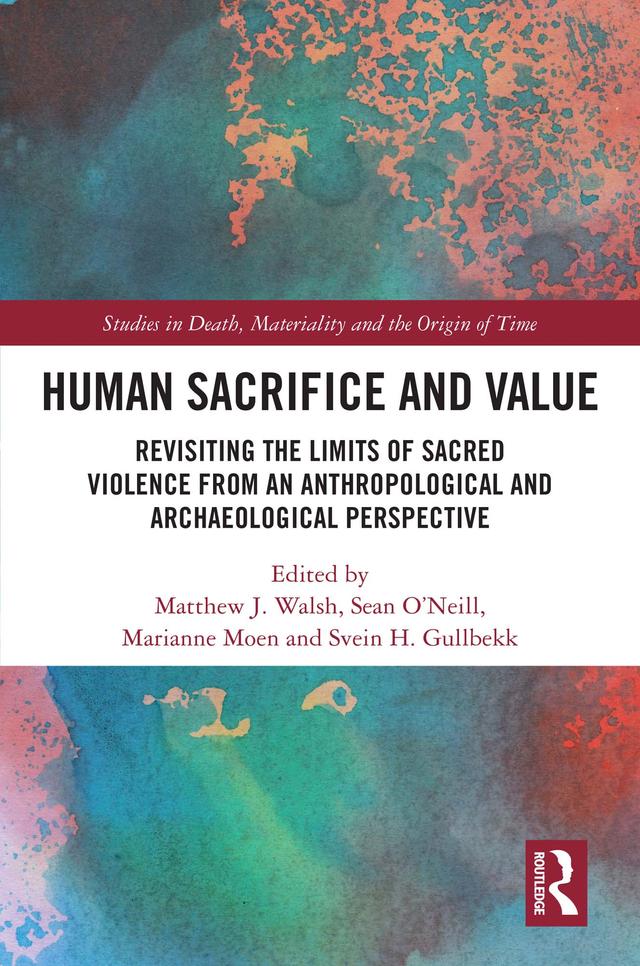 Human Sacrifice and Value by Eva-Johanna Marie Lafuente Nilsson, Marianne Moen, Matthew J. Walsh, Sean O'Neill, Svein H. Gullbekk