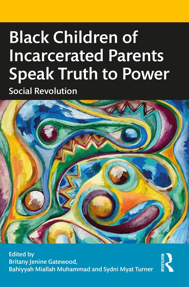 Black Children of Incarcerated Parents Speak Truth to Power by Bahiyyah Miallah Muhammad, Britany Jenine Gatewood, Sydni Myat Turner