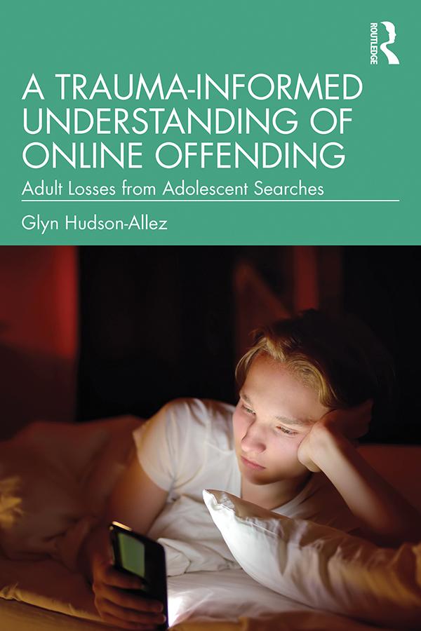 A Trauma-Informed Understanding of Online Offending by Glyn Hudson-Allez
