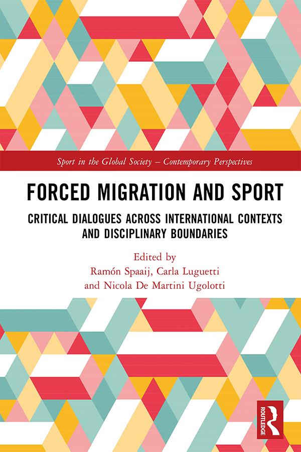 Forced Migration and Sport by Carla Luguetti, Nicola De Martini Ugolotti, Ramón Spaaij
