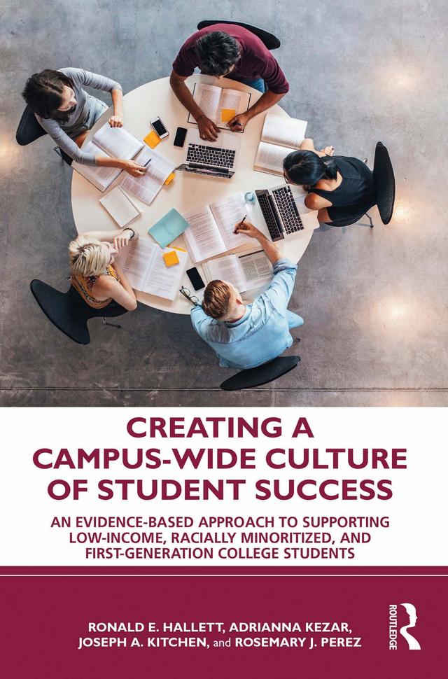 Creating a Campus-Wide Culture of Student Success by Adrianna Kezar, Joseph A. Kitchen, Ronald E. Hallett, Rosemary J. Perez