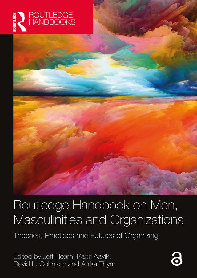 Routledge Handbook on Men, Masculinities and Organizations by Anika Thym, David L. Collinson, Jeff Hearn, Kadri Aavik