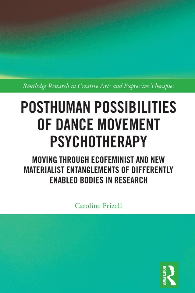 Posthuman Possibilities of Dance Movement Psychotherapy by Caroline Frizell