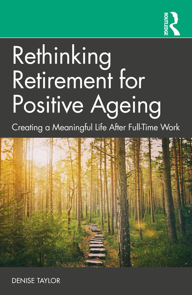 Rethinking Retirement for Positive Ageing by Denise Taylor