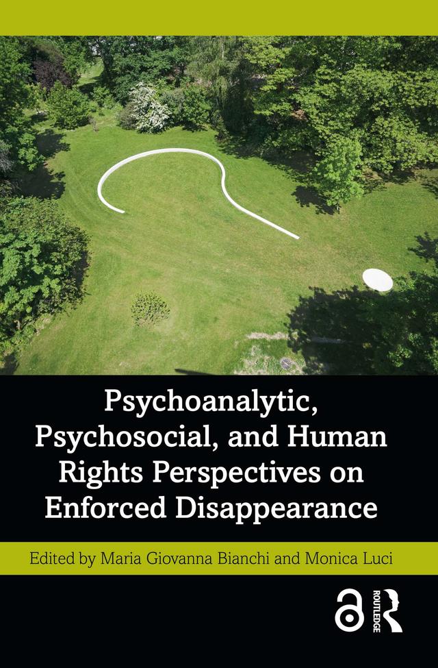 Psychoanalytic, Psychosocial, and Human Rights Perspectives on Enforced Disappearance by Maria Giovanna Bianchi, Monica Luci