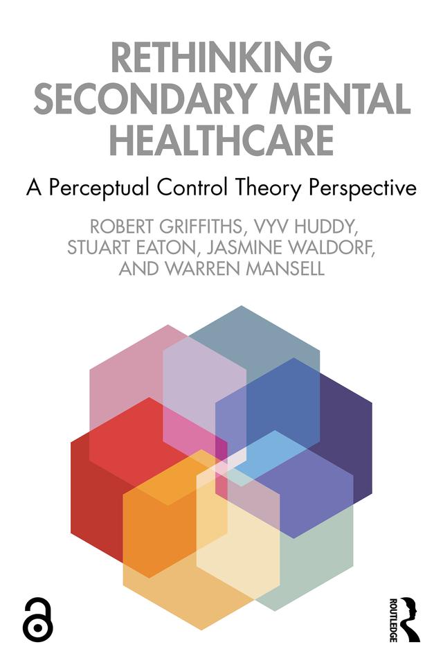 Rethinking Secondary Mental Healthcare by Jasmine Waldorf, Robert Griffiths, Stuart Eaton, Vyv Huddy, Warren Mansell