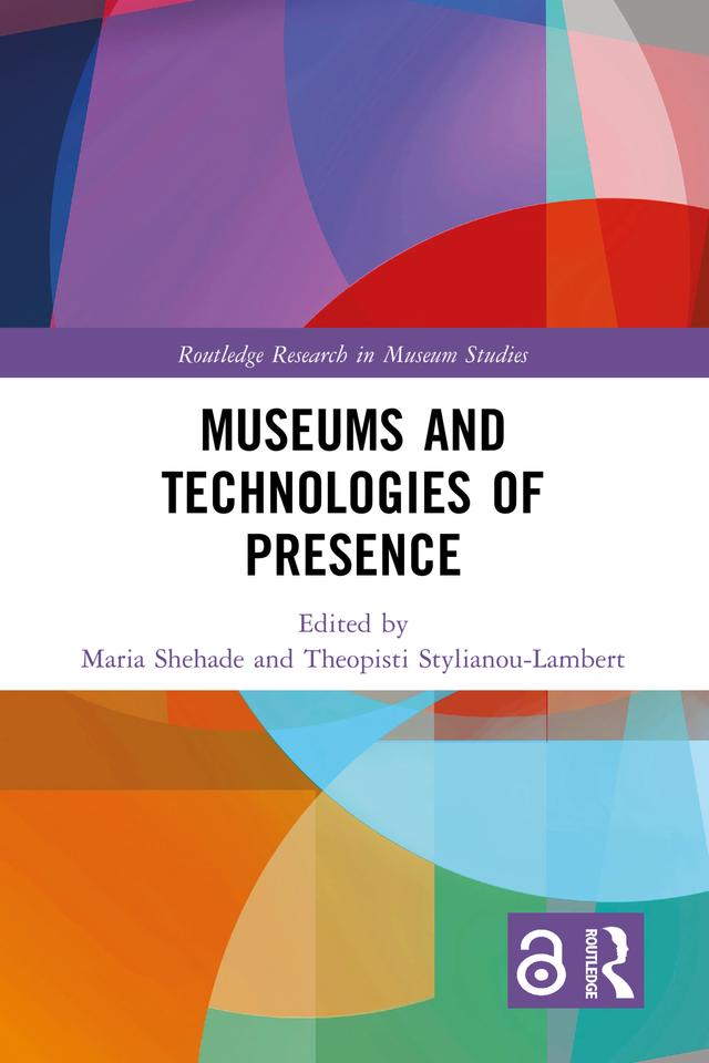 Museums and Technologies of Presence by Maria Shehade, Theopisti Stylianou-Lambert
