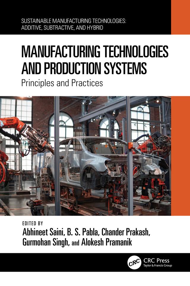 Manufacturing Technologies and Production Systems by Abhineet Saini, Alokesh Pramanik, B. S. Pabla, Chander Prakash, Gurmohan Singh