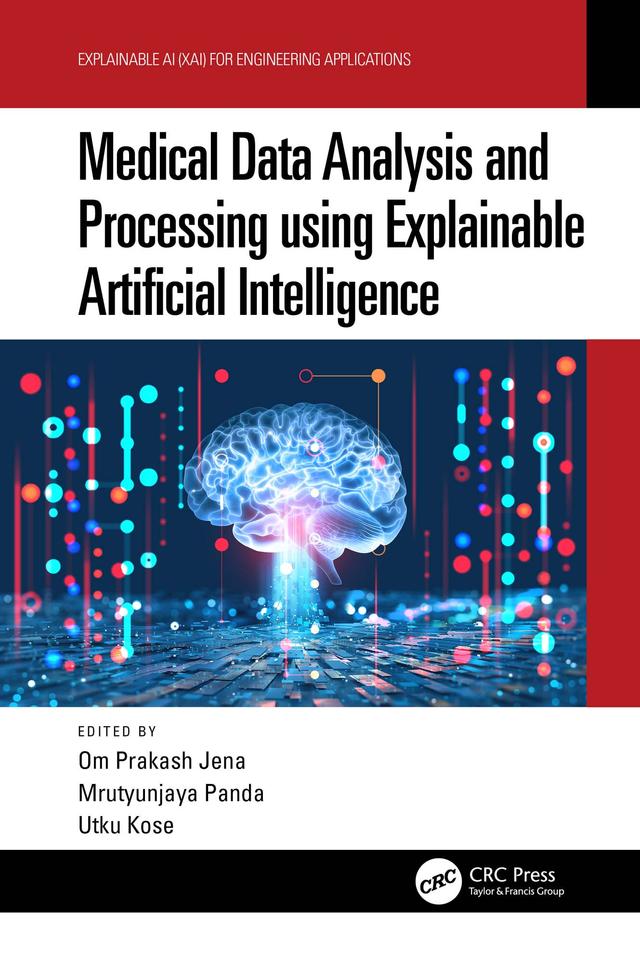 Medical Data Analysis and Processing using Explainable Artificial Intelligence by Mrutyunjaya Panda, Om Prakash Jena, Utku Kose