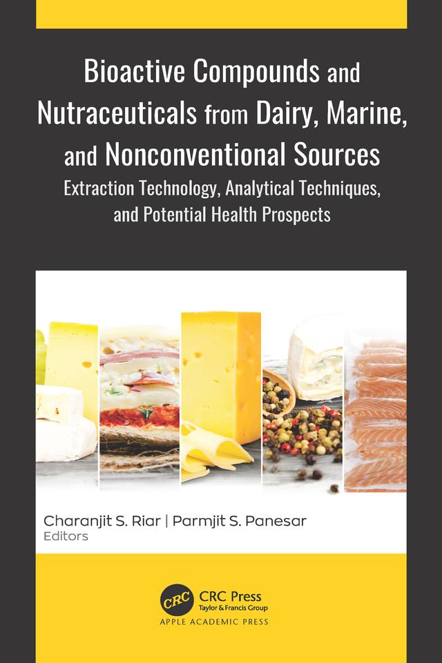 Bioactive Compounds and Nutraceuticals from Dairy, Marine, and Nonconventional Sources by Charanjit S. Riar, Parmjit S. Panesar