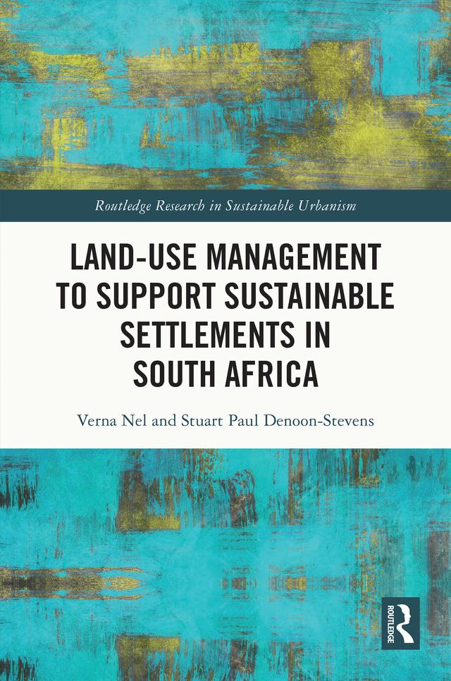 Land-Use Management to Support Sustainable Settlements in South Africa by Stuart Paul Denoon-Stevens, Verna Nel