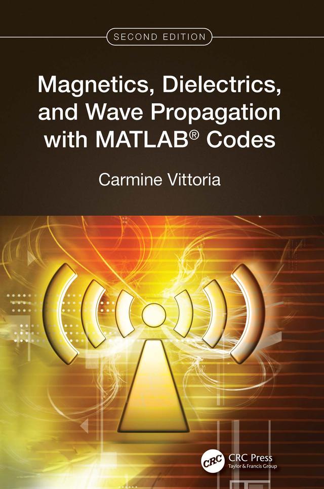 Magnetics, Dielectrics, and Wave Propagation with MATLAB® Codes by Carmine Vittoria