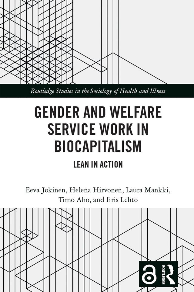 Gender and Welfare Service Work in Biocapitalism by Eeva Jokinen, Helena Hirvonen, Iiris Lehto, Laura Mankki, Timo Aho