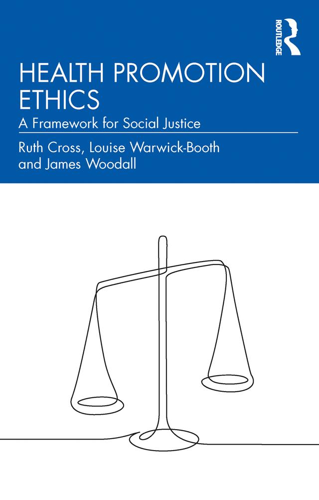 Health Promotion Ethics by James Woodall, Louise Warwick-Booth, Ruth Cross