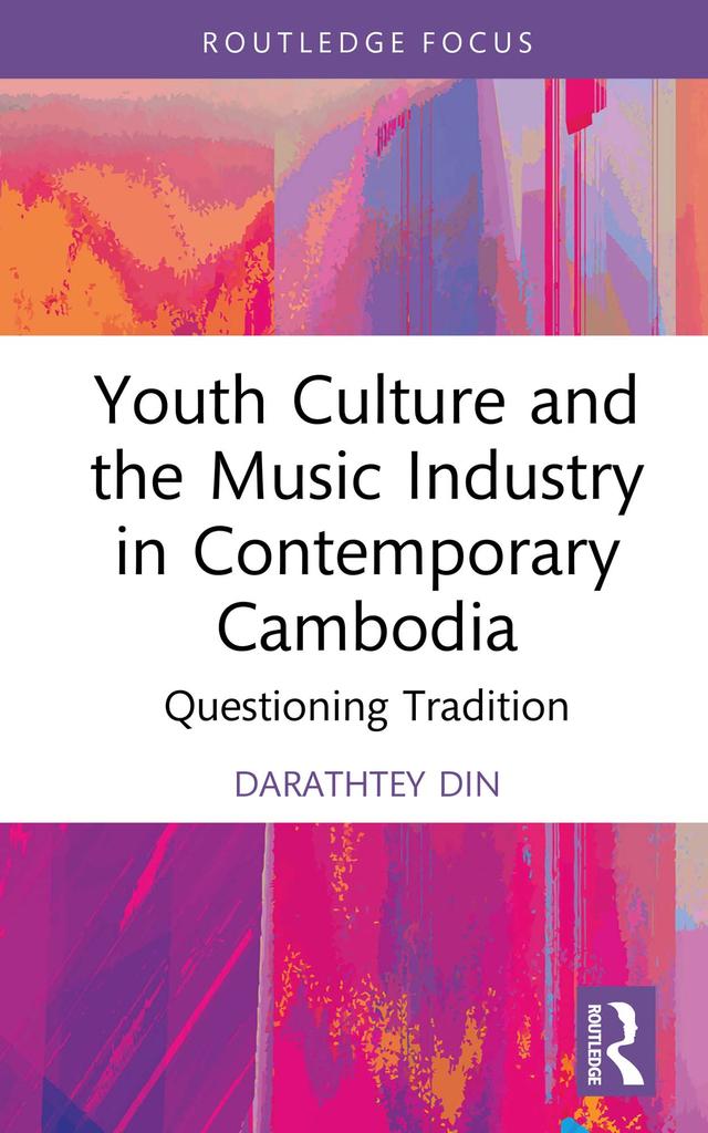 Youth Culture and the Music Industry in Contemporary Cambodia by Darathtey Din