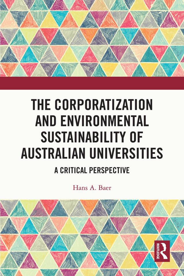 The Corporatization and Environmental Sustainability of Australian Universities by Hans Baer