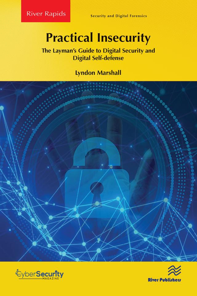 Practical Insecurity: The Layman's Guide to Digital Security and Digital Self-defense by Lyndon Marshall