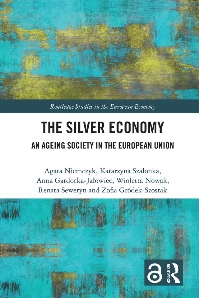 The Silver Economy by Agata Niemczyk, Anna Gardocka-Jałowiec, Katarzyna Szalonka, Renata Seweryn, Wioletta Nowak, Zofia Gródek-Szostak
