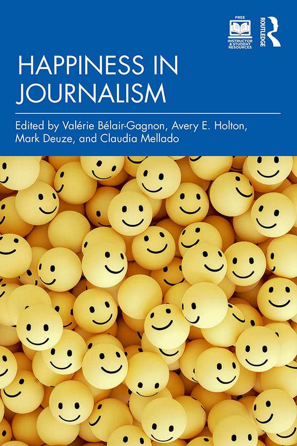 Happiness in Journalism by Avery E. Holton, Claudia Mellado, Mark Deuze, Valérie Bélair-Gagnon