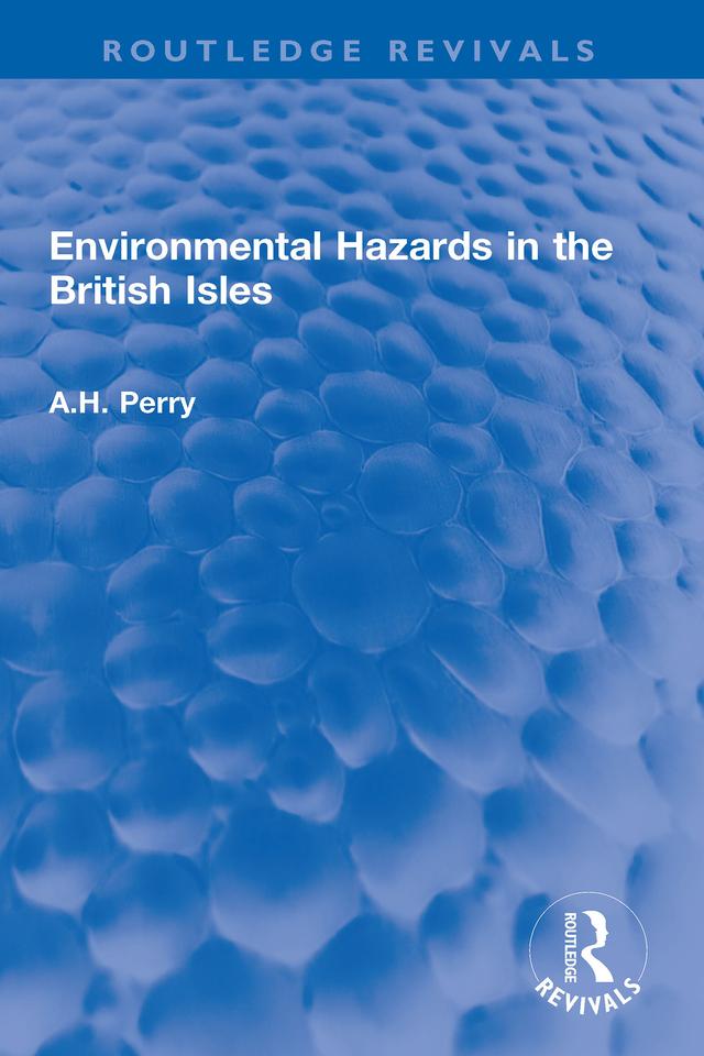 Environmental Hazards in the British Isles by A.H. Perry
