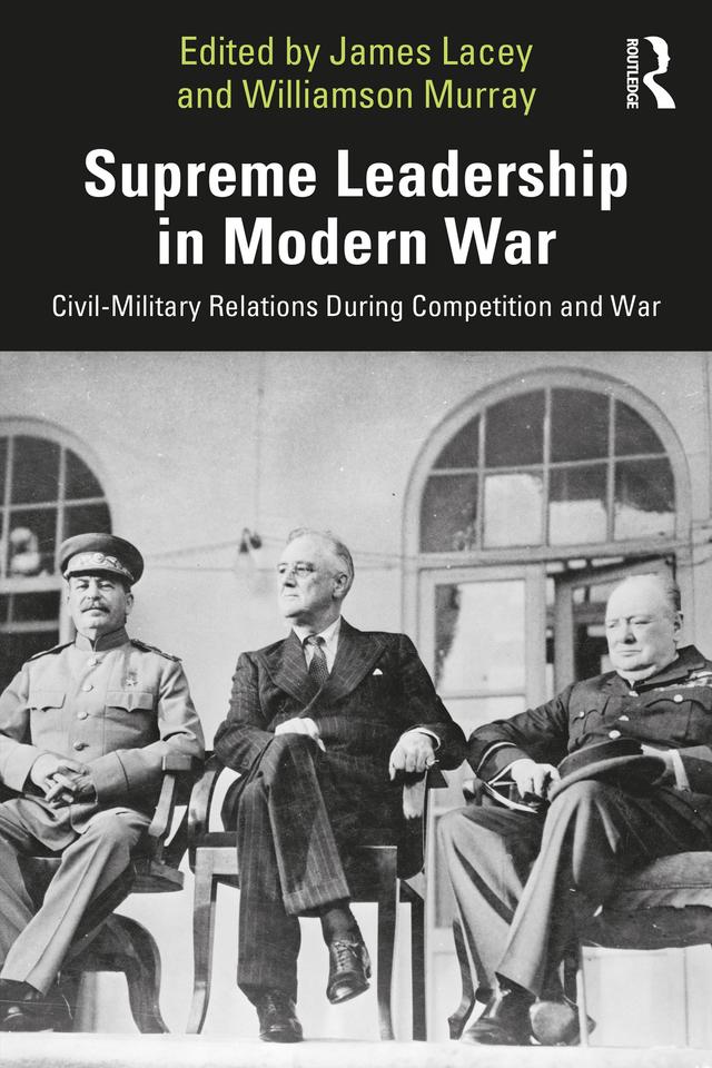 Supreme Leadership in Modern War by James Lacey, Williamson Murray