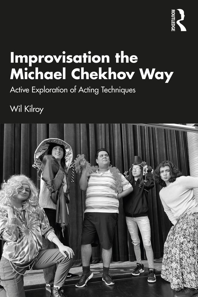 Improvisation the Michael Chekhov Way by Wil Kilroy