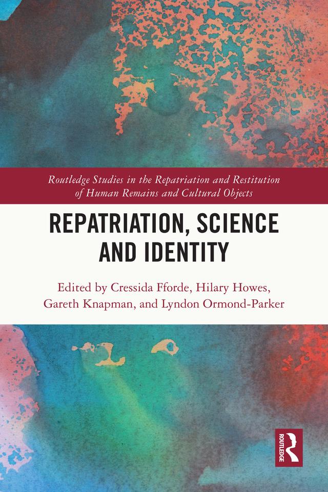 Repatriation, Science and Identity by Cressida Fforde, Gareth Knapman, Hilary Howes, Lyndon Ormond-Parker