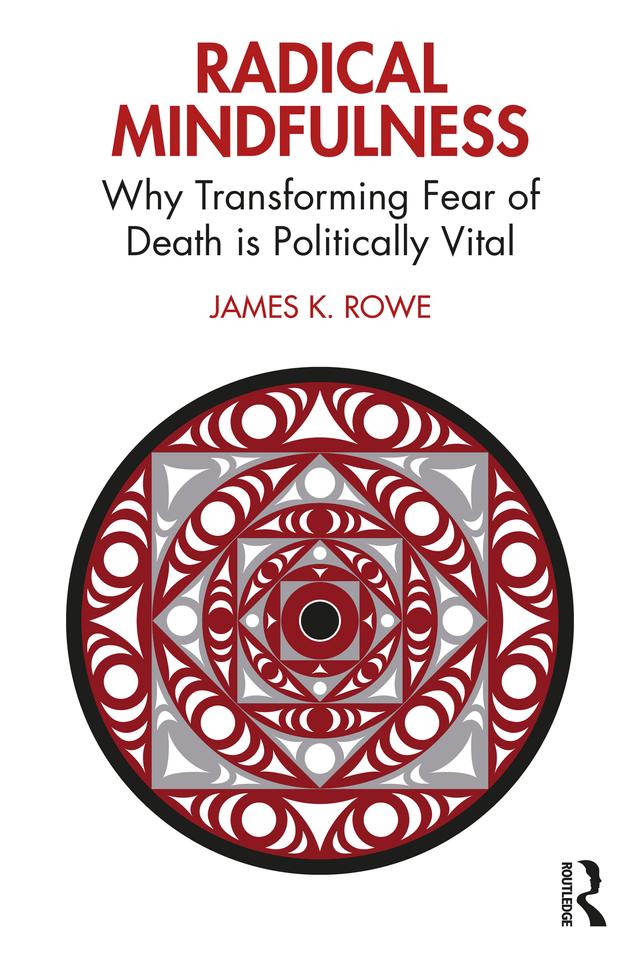 Radical Mindfulness by James K. Rowe