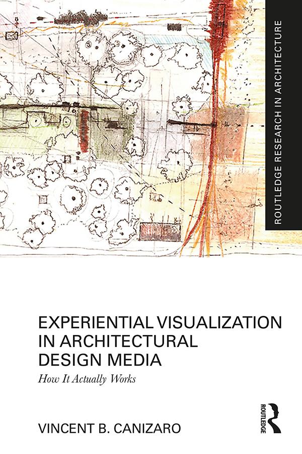 Experiential Visualization in Architectural Design Media by Vincent B. Canizaro