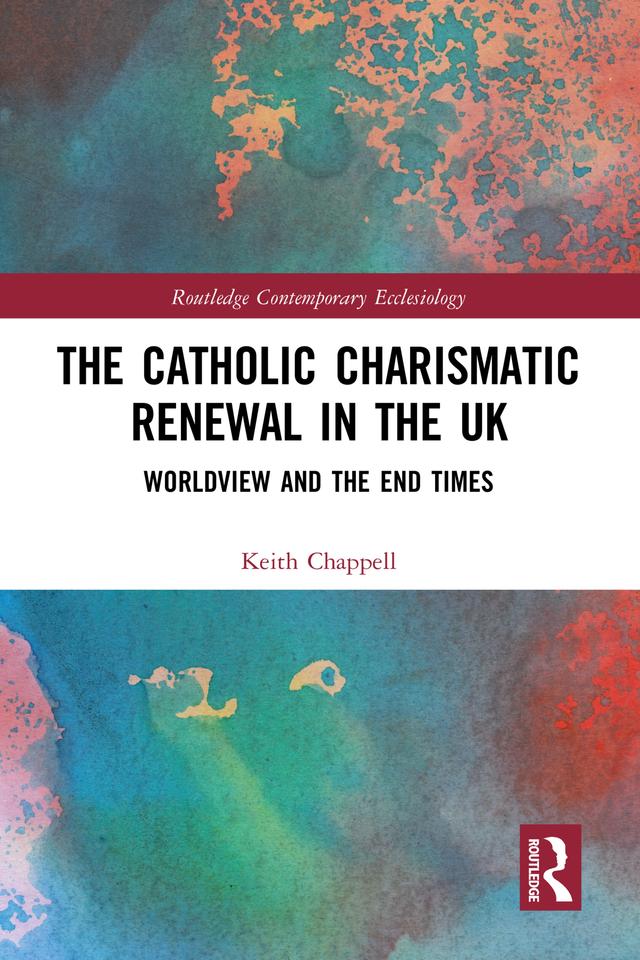 The Catholic Charismatic Renewal in the UK by Keith Chappell