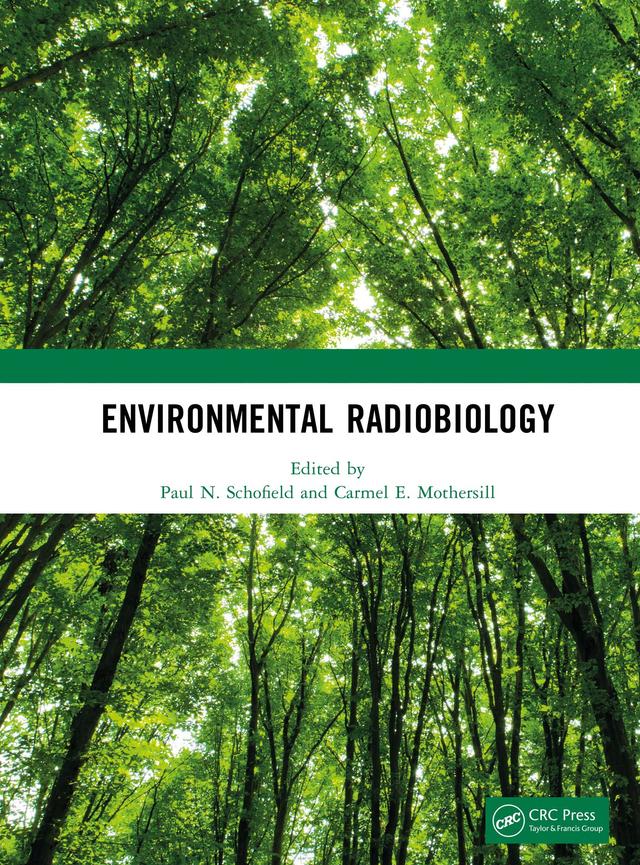 Environmental Radiobiology by Carmel E. Mothersill, Paul N. Schofield