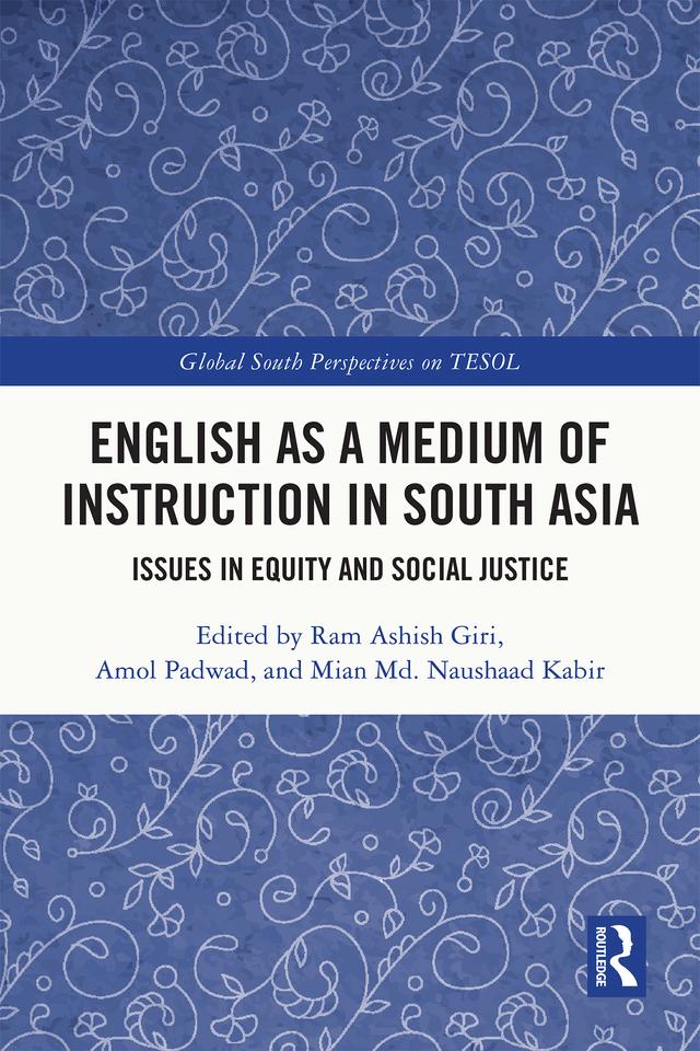 English as a Medium of Instruction in South Asia by Amol Padwad, Mian Md. Naushaad Kabir, Ram Ashish Giri