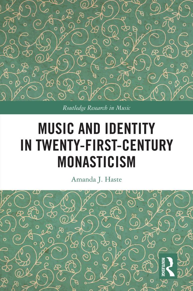 Music and Identity in Twenty-First-Century Monasticism by Amanda J. Haste
