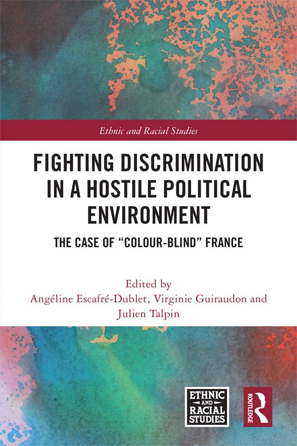 Fighting Discrimination in a Hostile Political Environment by Angéline Escafré-Dublet, Julien Talpin, Virginie Guiraudon