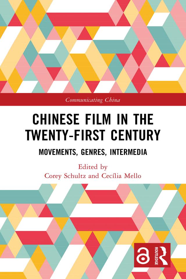 Chinese Film in the Twenty-First Century by Cecília Mello, Corey Schultz