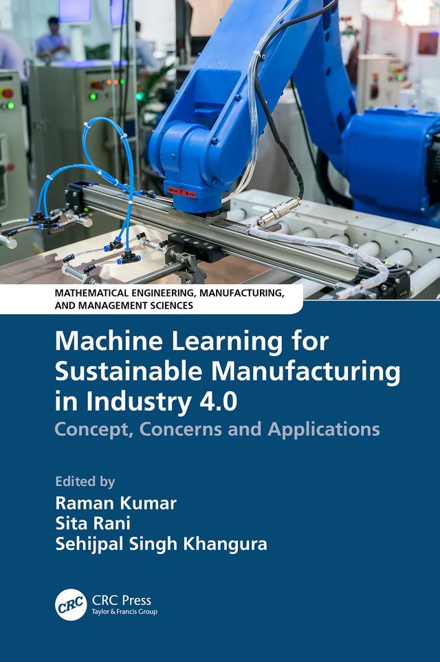 Machine Learning for Sustainable Manufacturing in Industry 4.0 by Raman Kumar, Sehijpal Singh Khangura, Sita Rani